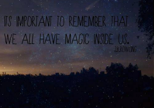 "It's important to remember that all have magic inside us." J.K. Rowling